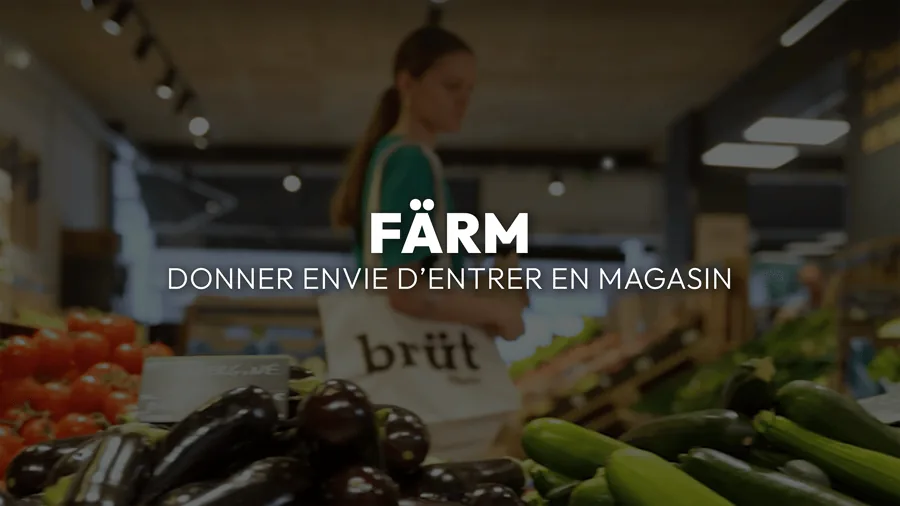 Färm — Donner envie d'entrer en magasin